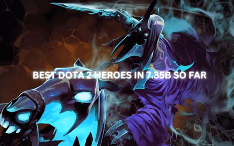 BEST DOTA 2 HEROES IN 7.35B SO FAR.